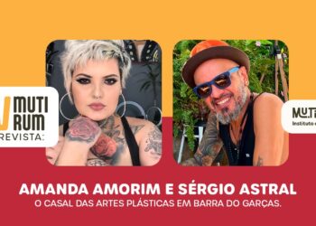 Mutirum Entrevista Amanda Amorim e Sérgio Astral, o casal das artes plásticas em Barra do Garças