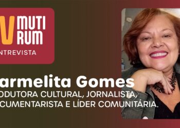 Mutirum Entrevista Carmelita Gomes, produtora cultural e jornalista: empoderando mulheres pela arte