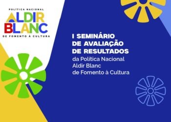 Inscrições abertas: seminário nacional vai avaliar resultados da Política Aldir Blanc e discutir próximos caminhos